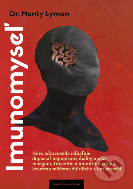 Imunomyseľ (Nová zdravoveda odhaľuje doposiaľ nepopísaný dialóg medzi mozgom, trávením a imunitou, vďaka ktorému môžeme žiť dlhšie a byť zdravší) -…