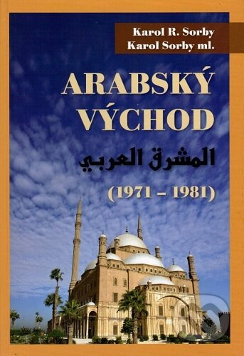 Arabský východ 1971-1981 - Karol R. Sorby - kniha z kategorie Politologie a politika