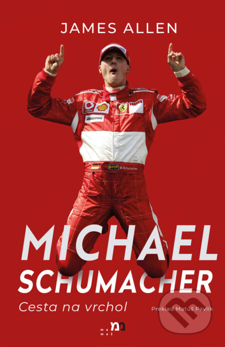 Michael Schumacher: Cesta na vrchol - James Allen - kniha z kategorie Individuální sporty
