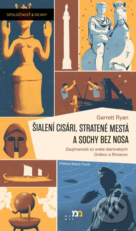 Šialení cisári, stratené mestá a sochy bez nosa (Zaujímavosti zo sveta starovekých Grékov a Rimanov) - kniha z kategorie Historie