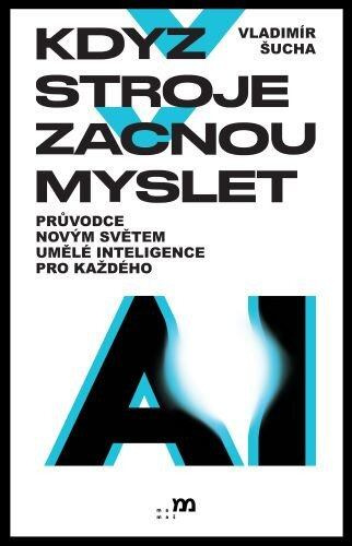 Když stroje začnou myslet (Průvodce novým světem umělé inteligence pro každého),Když stroje začnou myslet (Průvodce novým světem umělé inteligence pro