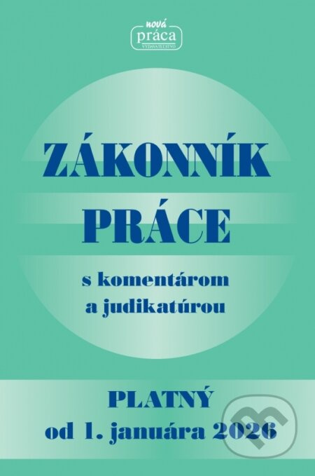Zákonník práce s komentárom a judikatúrou (po poslednej novele vykonanej zákonom NR SR č. 261/2025 Z. z. - platný od 1. januára 2026) - kniha z…