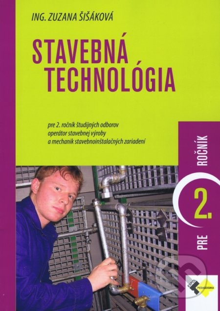 Stavebná technológia pre 2. ročník (Učebnica pre 2. ročník študijných odborov operátor stavebnej výroby a mechanik stavebnoinštalačných zariadení.) -…