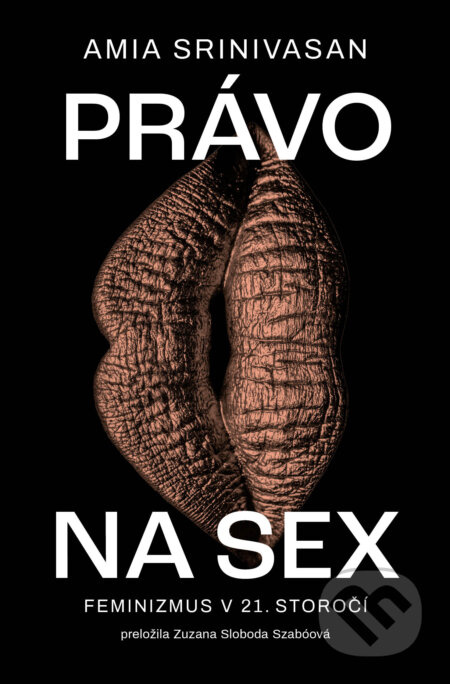 Právo na sex (Feminizmus v 21. storočí) - Amia Srinivasan - kniha z kategorie Beletrie