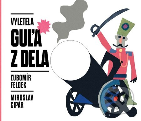 Vyletela guľa z dela - Ľubomír Feldek - kniha z kategorie Poezie