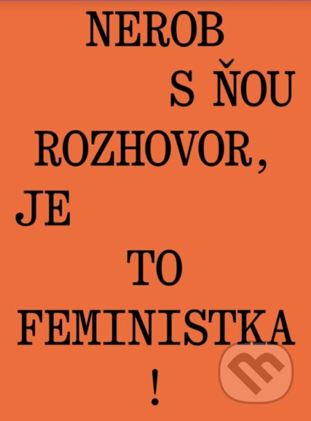 Nerob s ňou rozhovor, je to feministka! - Jana Beňová - kniha z kategorie Rozhovory