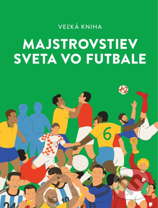 Veľká kniha majstrovstiev sveta vo futbale - Marija Vorobjova, Iryna Taranenko, Andrij Stoljarčuk - kniha z kategorie Kolektívne športy