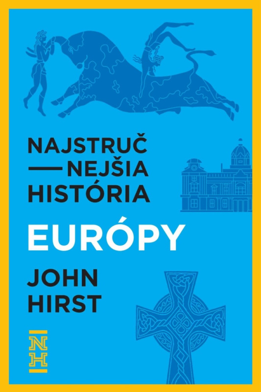 Najstručnejšia história Európy (Ucelený pohľad na príbeh nášho kontinentu) - kniha z kategorie Historie