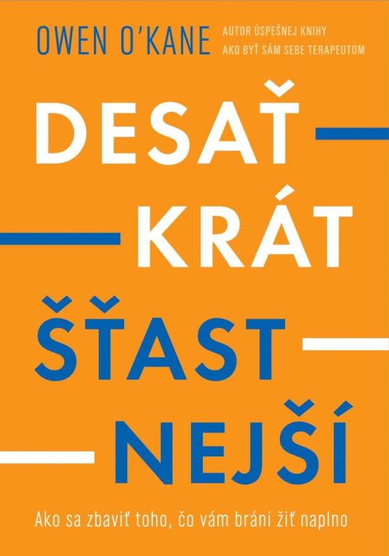 Desaťkrát šťastnejší (Ako sa zbaviť toho, čo vám bráni žiť naplno) - kniha z kategorie Management