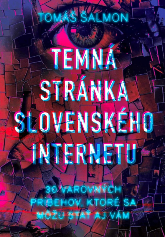 Temná stránka slovenského internetu (30 varovných príbehov, ktoré sa môžu stať aj vám) - kniha z kategorie Beletrie