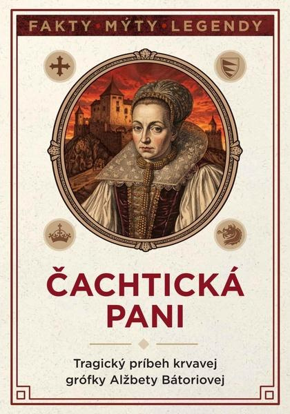 Čachtická pani (Tragický príbeh krvavej grófky Alžbety Bátoriovej) - kniha z kategorie Historie