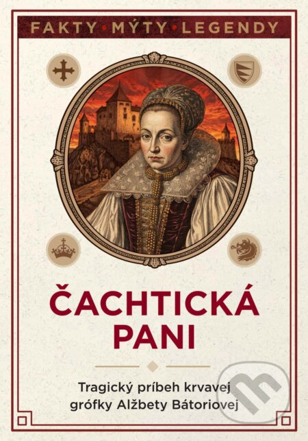 Čachtická pani (Tragický príbeh krvavej grófky Alžbety Bátoriovej) - kniha z kategorie Historie