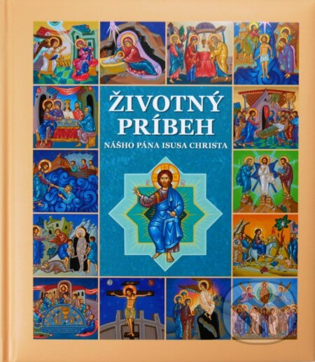 Životný príbeh nášho Pána Isusa Christa (v krátkych poviedkach a ilustráciách) - kniha z kategorie Křesťanství