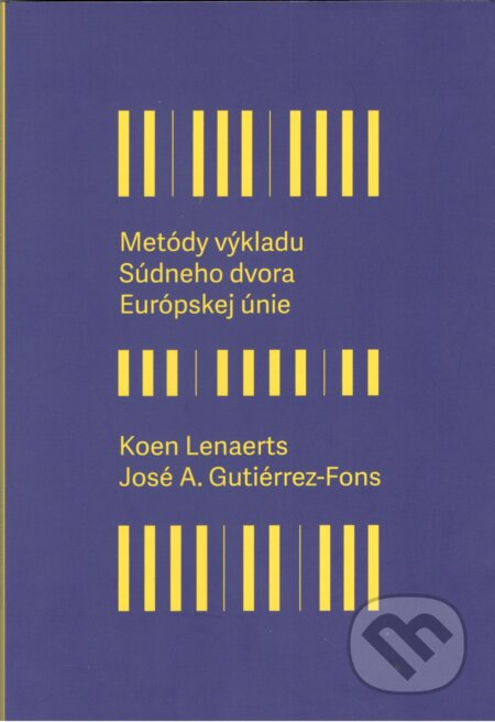 Metódy výkladu Súdneho dvora Európskej únie - Koen Lenaerts, José A. Gutiérrez-Fons - kniha z kategorie Politologie a politika