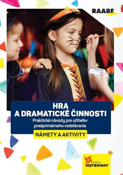 Hra a dramatické činnosti - námety a aktivity (Praktické návody pre učiteľov predprimárneho vzdelávania.),Hra a dramatické činnosti - námety a aktivit