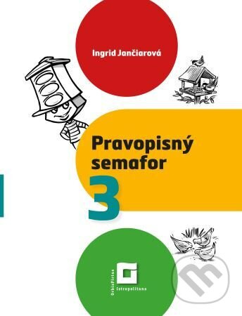 Pravopisný semafor 3 - pracovný zošit - Ingrid Jančiarová - kniha z kategorie Učebnice a slovníky