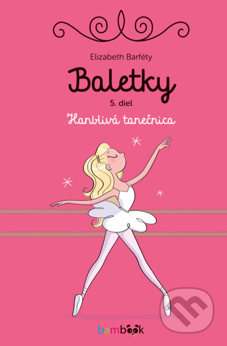 Baletky - Hanblivá tanečnica (Podarí sa hanblivej baletke nájsť si v Opernej škole tanca nových kamarátov?) - kniha z kategorie Pohádky