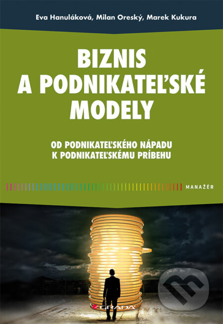 Biznis a podnikateľské modely - Eva Hanuláková, Milan Oreský, Marek Kukura