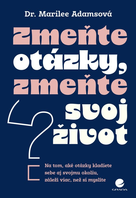 Zmeňte otázky, zmeňte svoj život - Marilee Adams