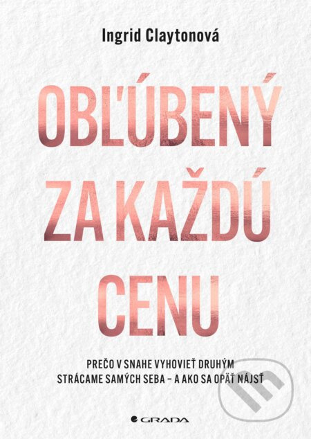 Obľúbený za každú cenu   (Prečo v snahe vyhovieť druhým strácame samých seba – a ako sa opäť nájsť) - kniha z kategorie Motivace a seberozvoj