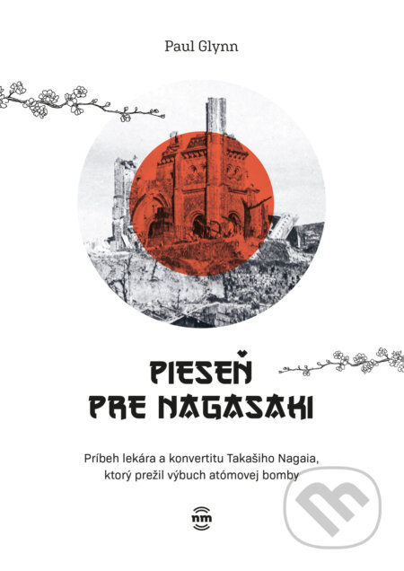 Pieseň pre Nagasaki (Príbeh lekára a konvertitu Takašiho Nagaia, ktorý prežil výbuch atómovej bomby) - kniha z kategorie Historie
