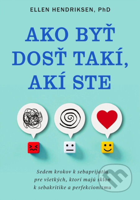 Ako byť dosť takí, akí ste (Sedem krokov k sebaprijatiu pre všetkých, ktorí majú sklon k sebakritike a perfekcionizmu) - kniha z kategorie Seberozvoj