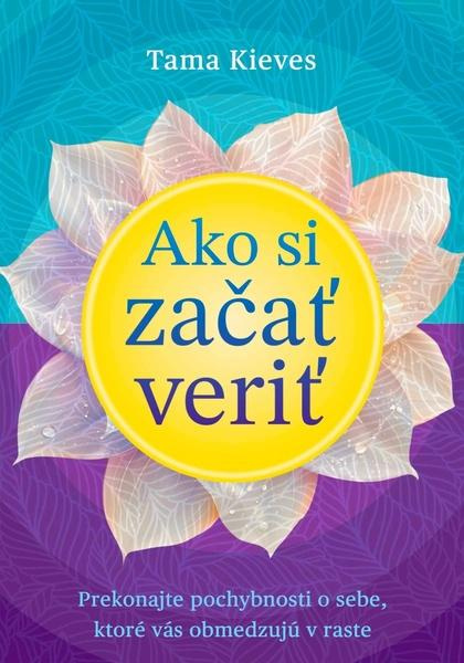 Ako si začať veriť (Prekonajte pochybnosti o sebe, ktoré vás obmedzujú v raste) - kniha z kategorie Seberozvoj