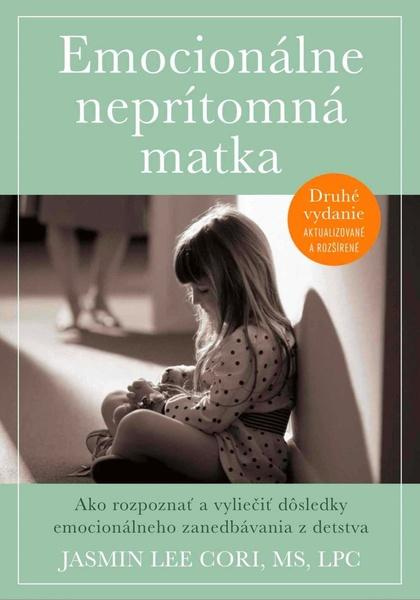 Emocionálne neprítomná matka (Ako rozpoznať a vyliečiť dôsledky emocionálneho zanedbávania v detstve) - kniha z kategorie Vztahy a rodina