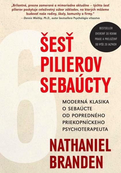 Šesť pilierova sebaúcty (Moderná klasika o sebaúcte od popredného priekopníckeho psychoterapeuta) - kniha z kategorie Seberozvoj