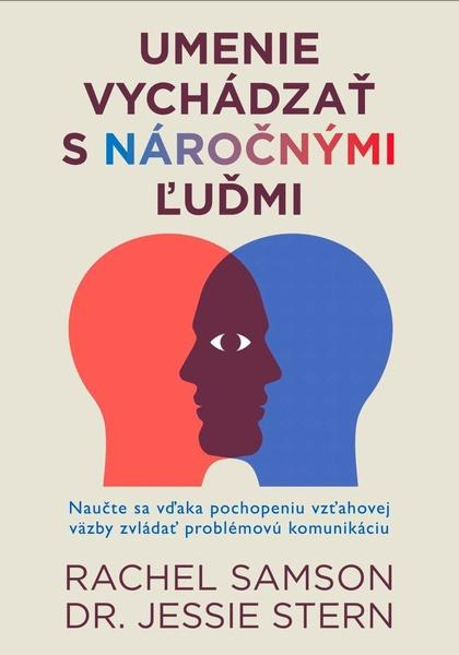 Umenie vychádzať s náročnými ľudmi (Naučte sa vďaka pochopeniu vzťahovej väzby zvládať problémovú komunikáciu) - kniha z kategorie Psychologie