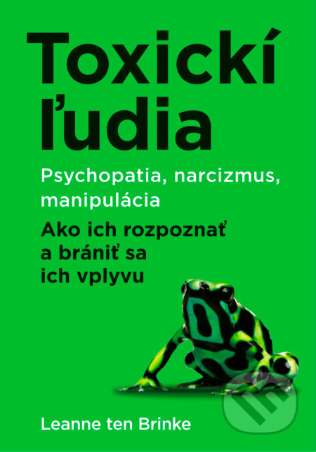 Toxickí ľudia (Psychopatia, narcizmus, manipulácia. Ako ich rozpoznať a brániť sa ich vplyvu) - kniha z kategorie Psychologie
