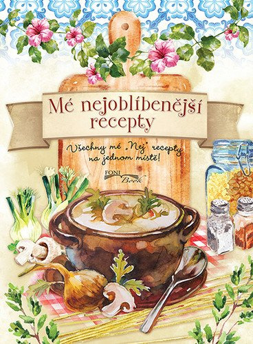 Mé nejoblíbenější recepty (Všechny mé „Nej" recepty na jednom místě)
