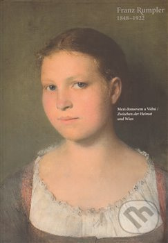 Franz Rumpler 1848-1922 (Mezi domovem a Vídní) - Jiří Vykoukal - kniha z kategorie Malířství