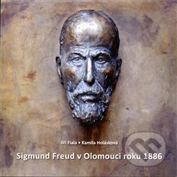 Sigmund Freud v Olomouci roku 1886 - Jiří Fiala, Kamila Holásková