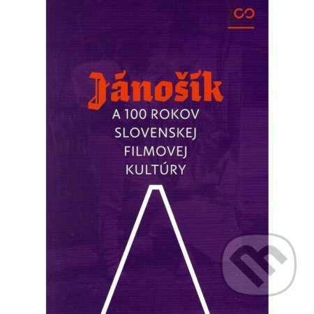 Jánošík a 100 rokov slovenskej filmovej kultúry - Renáta Šmatláková a kol. - kniha z kategorie Film