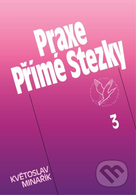 Praxe přímé stezky 3 - Květoslav Minařík - kniha z kategorie Náboženská literatura