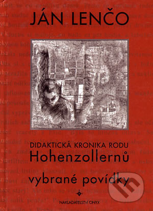 Didaktická kronika rodu Hohezollernů. Vybrané povídky - Ján Lenčo