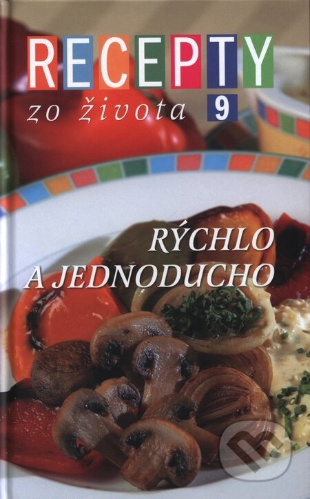 Recepty zo života 9 (Rýchlo a jednoducho) - Kolektív autorov