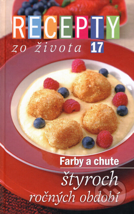 Recepty zo života 17 (Farby a chute štyroch ročných období) - kniha z kategorie Kuchařky