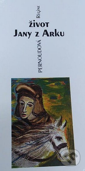 Život Jany z Arku - Régine Pernoudová