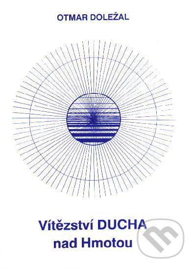 Vítězství ducha nad hmotou - Otmar Doležal