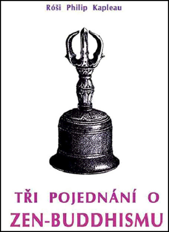 Tři pojednání o zen-buddhismu - Róši Philip Kapleau - kniha z kategorie Buddhismus