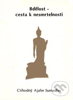 Bdělost - cesta k nesmrtelnosti - Ajahn Sumedho - kniha z kategorie Buddhismus