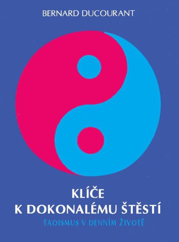 Klíče k dokonalému štěstí - Bernard Ducourant - kniha z kategorie Taoismus