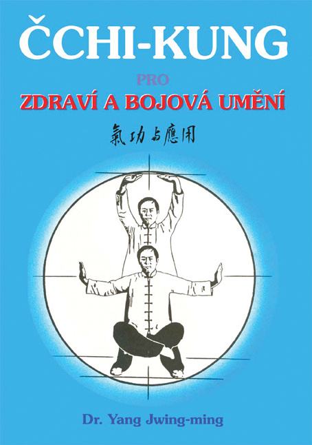 Čchi - kung pro zdraví a bojová umění (Všeobecný nástin principů čchi-kung a jeho historie) - kniha z kategorie Bojová umění
