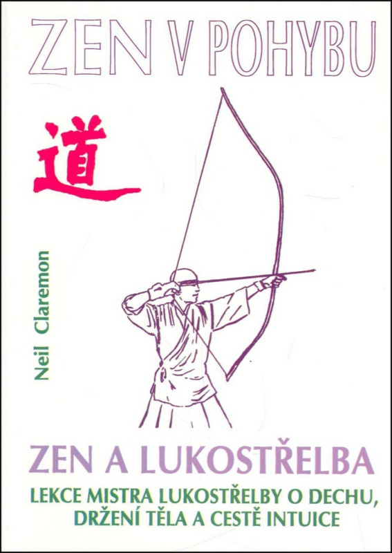 Zen a lukostřelba (Lekce mistřa lukostřelby o dechu, držení těla a cestě intuice) - kniha z kategorie Individuální sporty