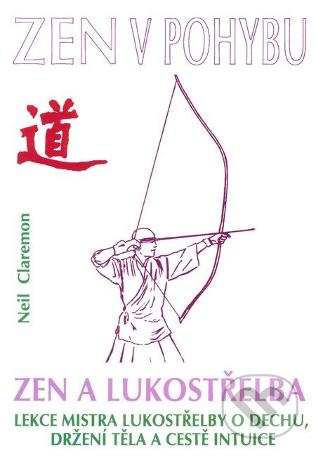 Zen a lukostřelba (Lekce mistřa lukostřelby o dechu, držení těla a cestě intuice) - kniha z kategorie Individuální sporty