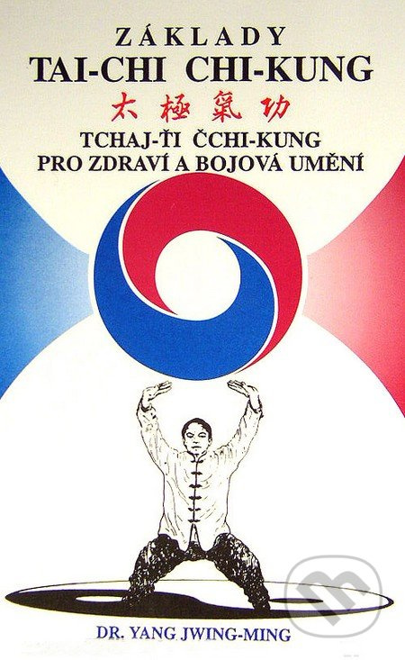 Základy tai-chi chi-kung (Tai-chi chi-kung - pro zdraví a bojová umění) - kniha z kategorie Bojová umění