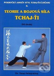 Teorie a bojová síla Tchaj-ťi II. (Pokročilý Jangův styl Tchaj-ťi-čchüanu) - kniha z kategorie Bojová umění