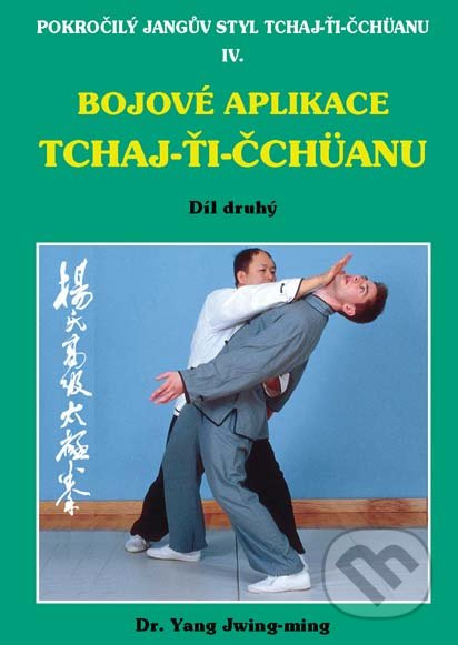 Bojové aplikace TCHAJ-ŤI ČCHÜANU 2. (Pokročilý Jangův styl TCHAJ-ŤI ČCHÜANU IV.) - kniha z kategorie Bojová umění